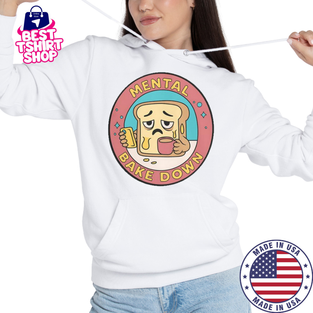 Mental Bake Down Bread T-Shirt Hoodie