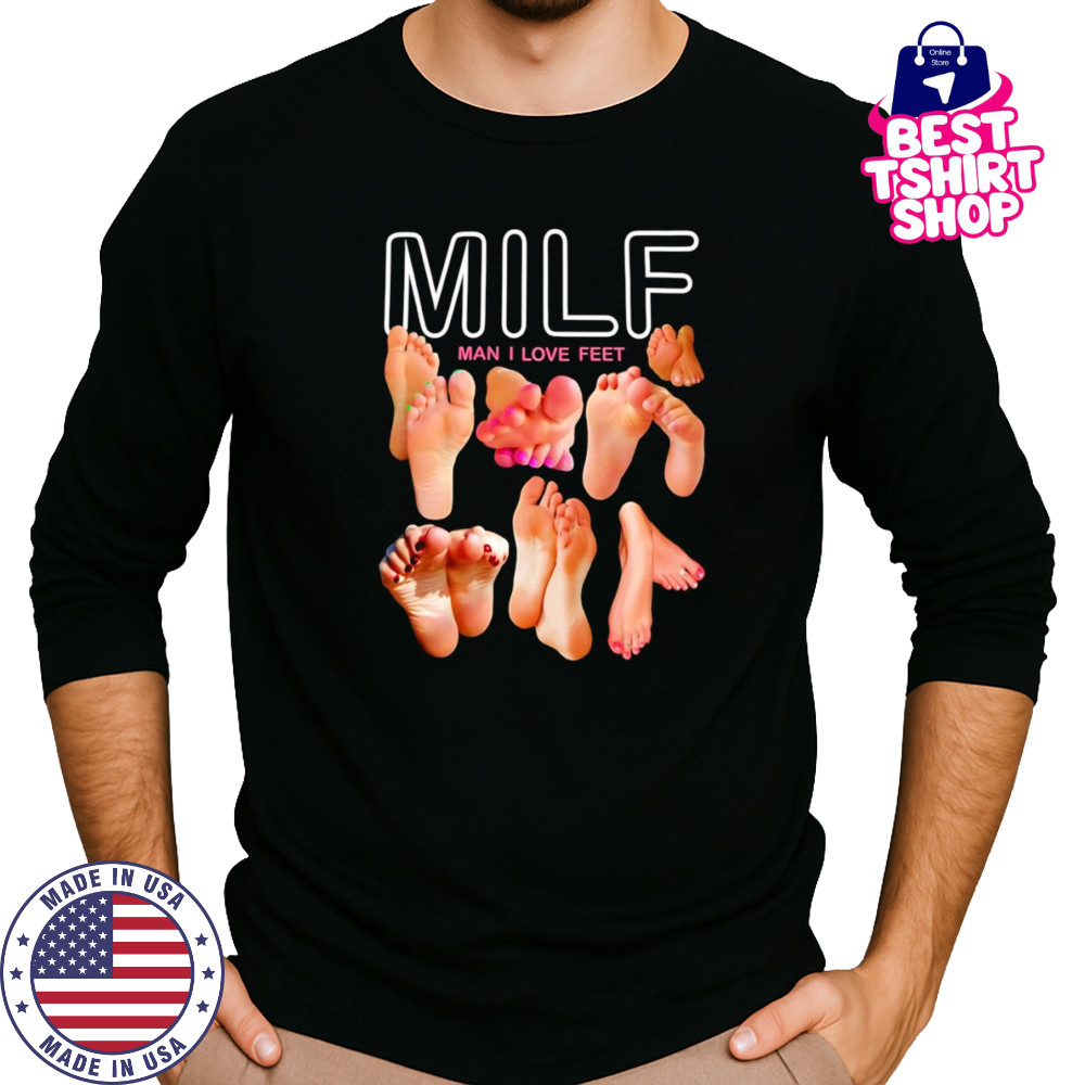 Milf man I love feet funny shirt Long Sleeved