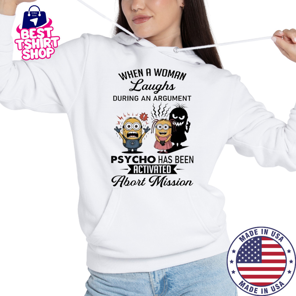 Minion when a woman laughs during an argument psycho has been activated abort mission shirt Hoodie