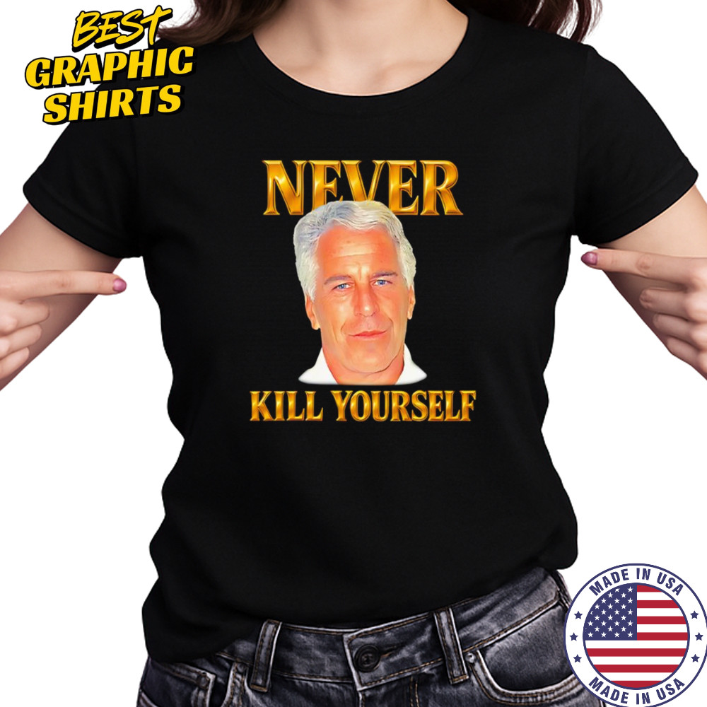 Never kill yourself Jeffrey Epstein shirt Women's T-shirt
