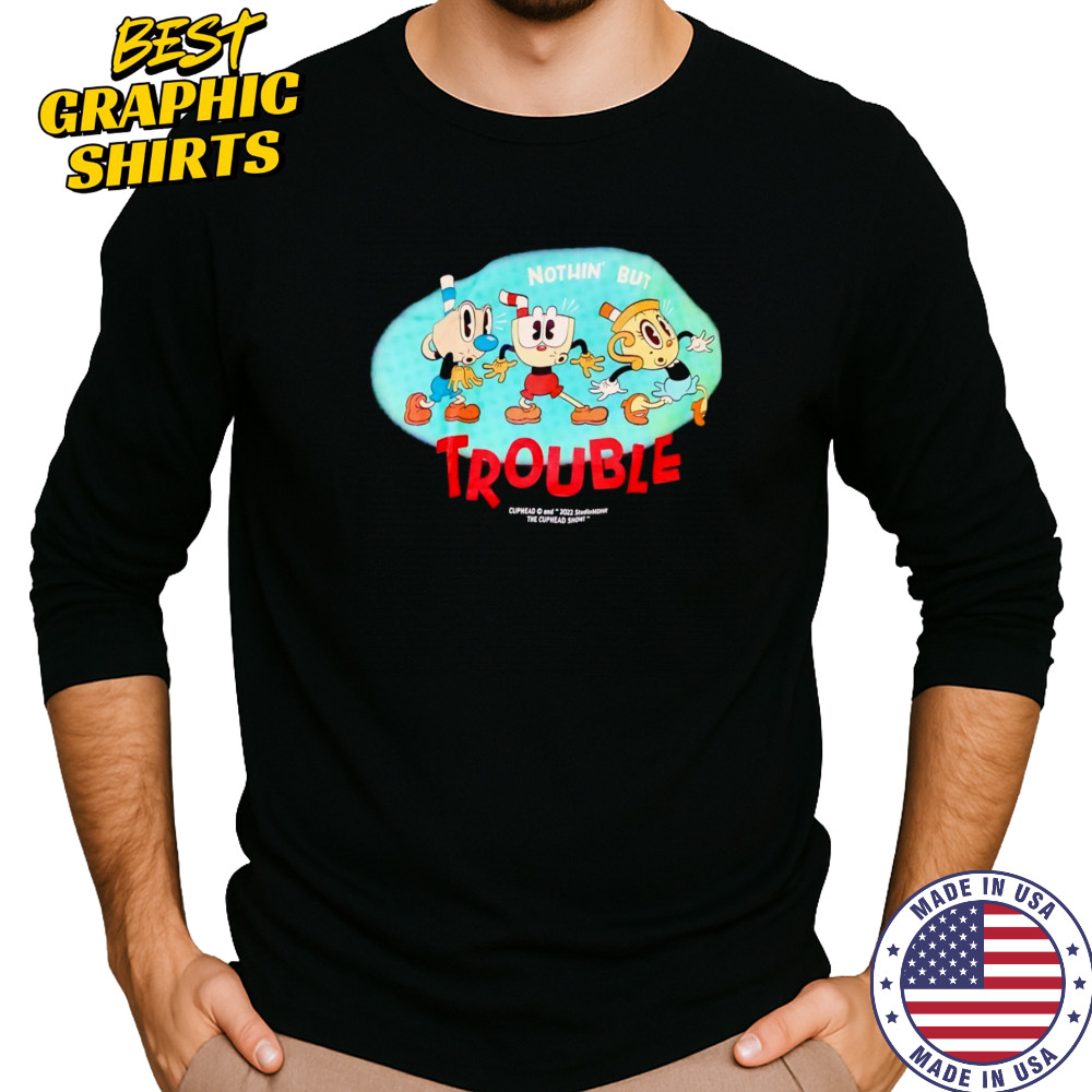 Nothin’ but trouble Cuphead shirt Long Sleeved