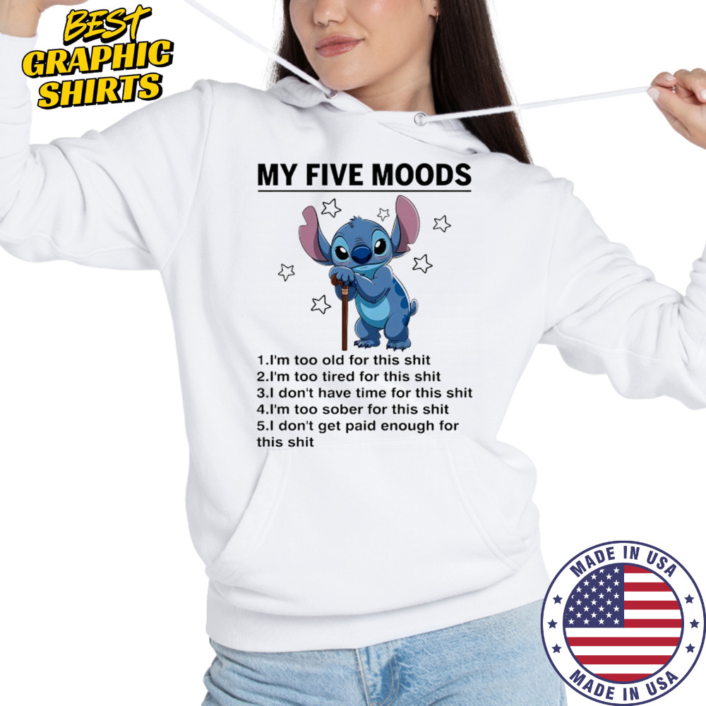 Old Stitch my five moods I’m too old for this shit shirt Hoodie