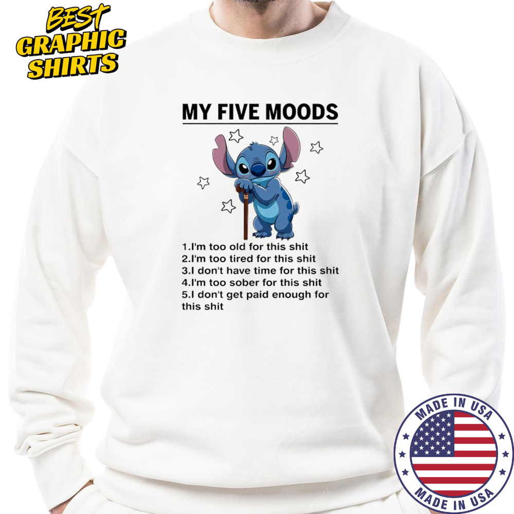 Old Stitch my five moods I’m too old for this shit shirt Sweatshirt