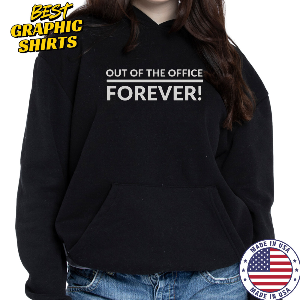 Out Of The Office Forever T-Shirt Hoodie