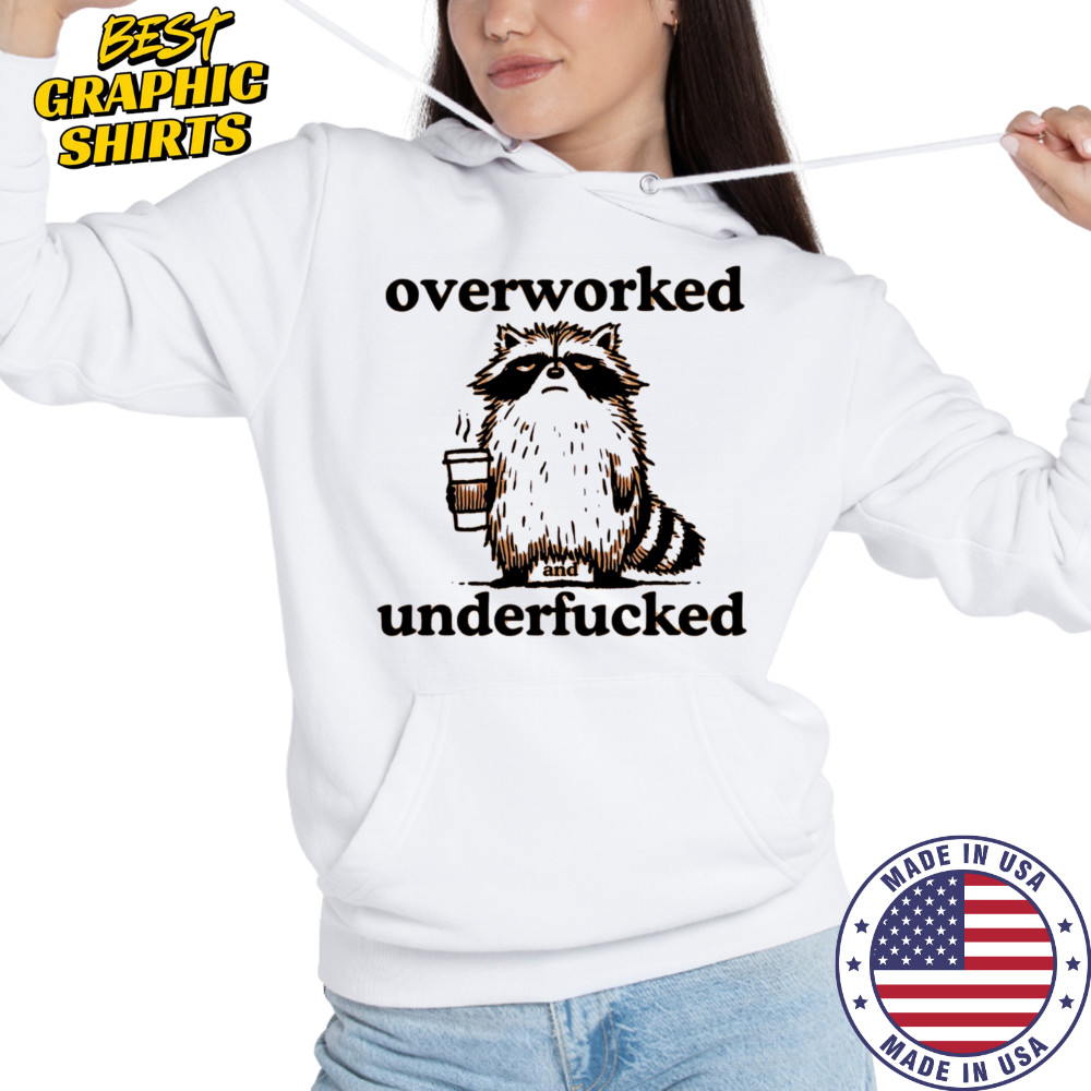 Overworked and underfucked raccoon drink coffee shirt Hoodie