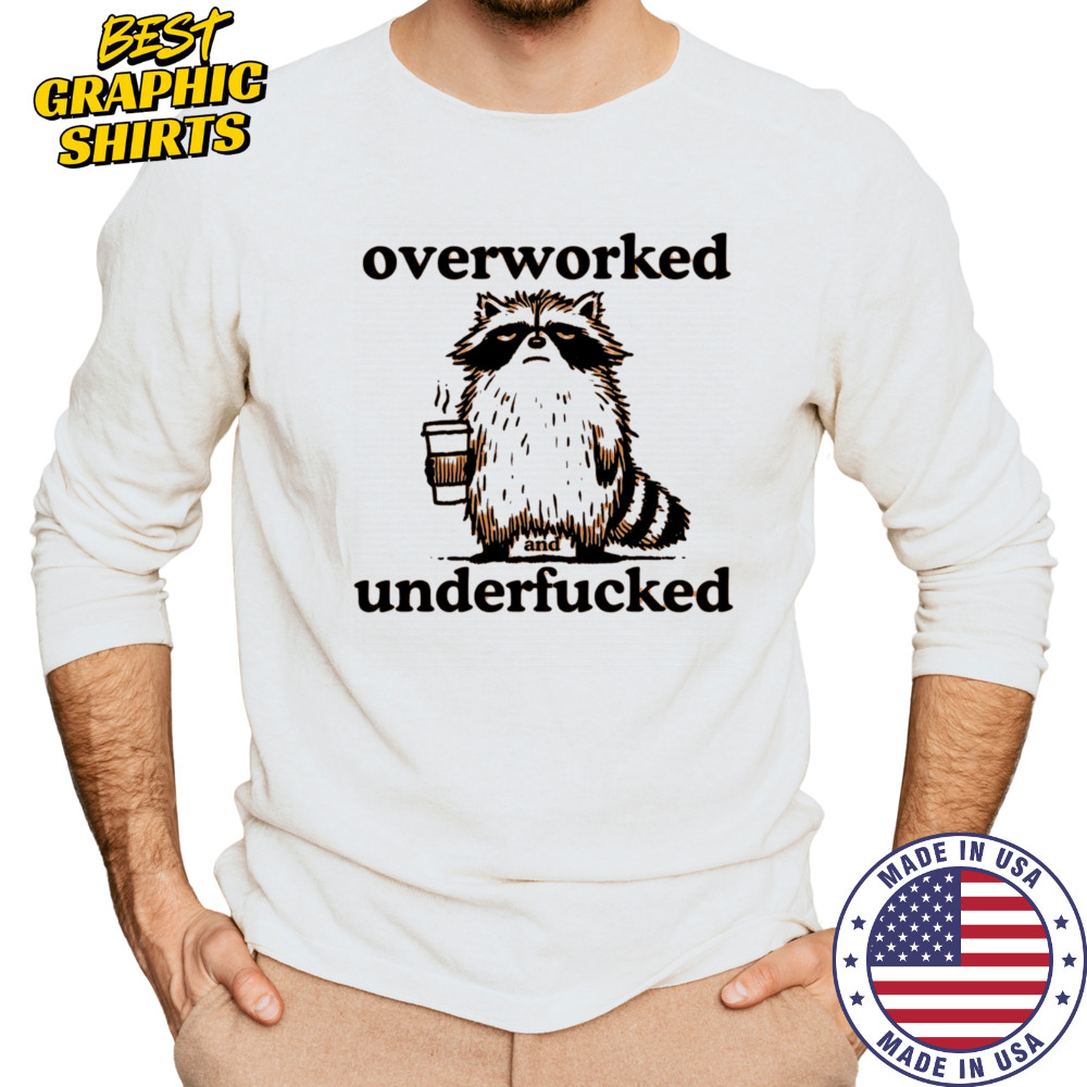 Overworked and underfucked raccoon drink coffee shirt Long Sleeved