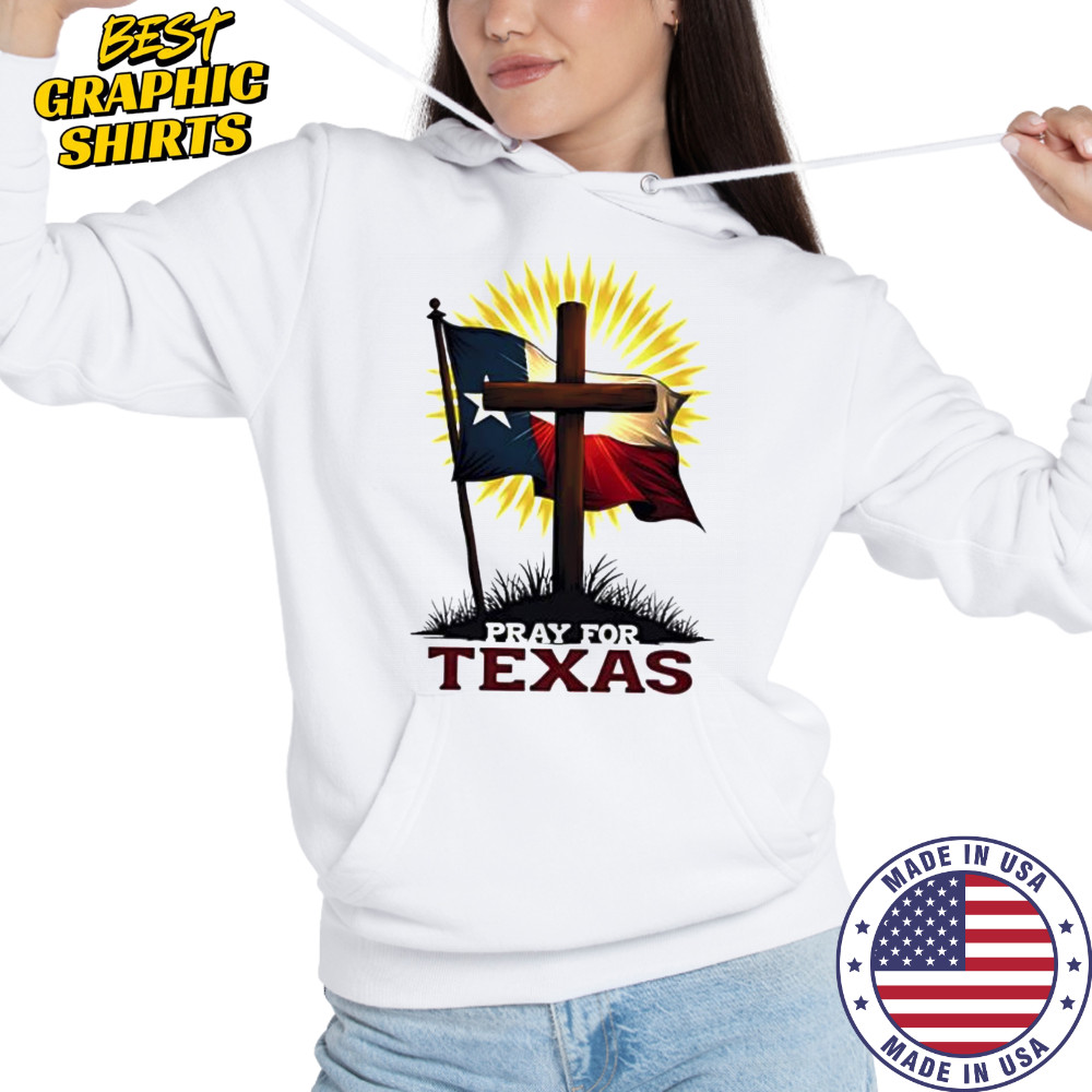 Pray for Texas cross and flag christian support shirt Hoodie