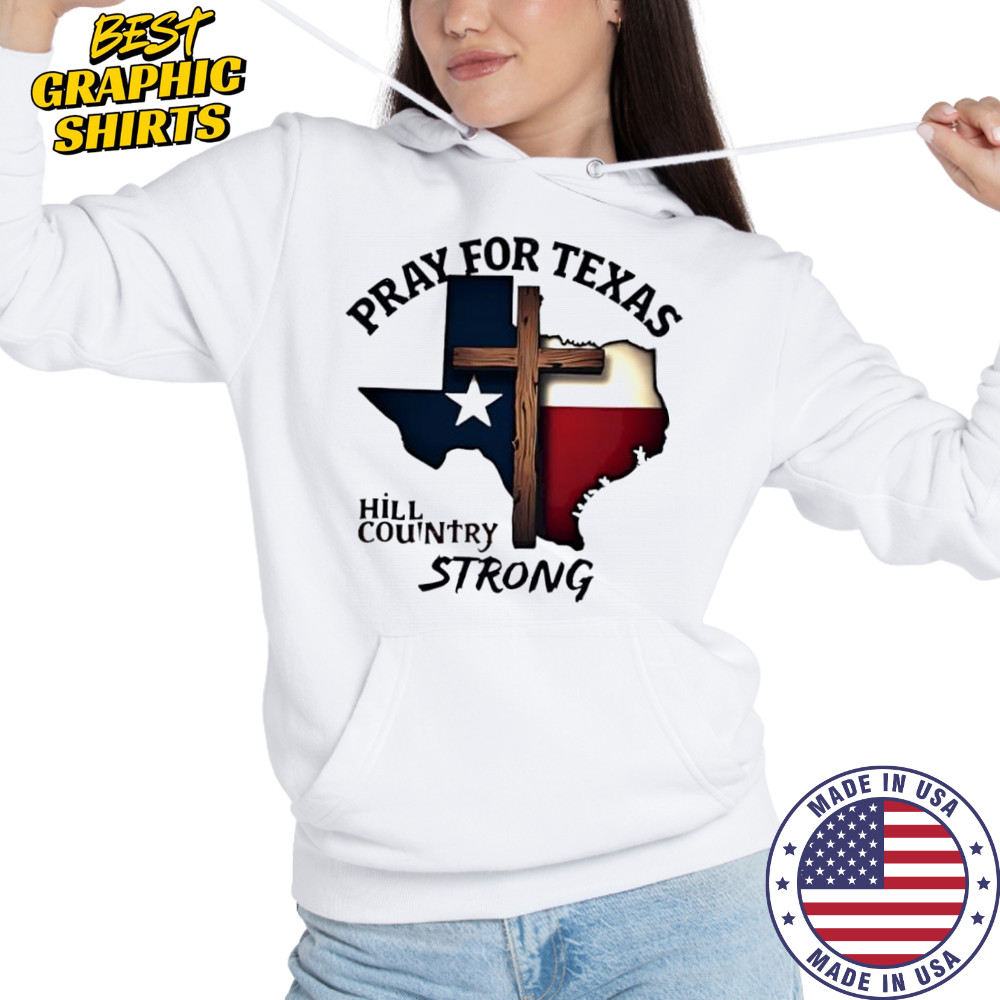 Pray for Texas hill country strong cross shirt Hoodie