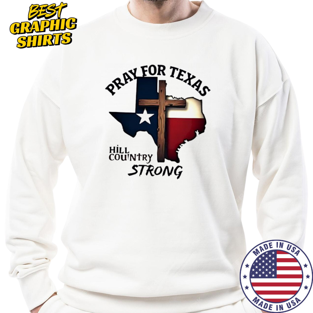 Pray for Texas hill country strong cross shirt Sweatshirt