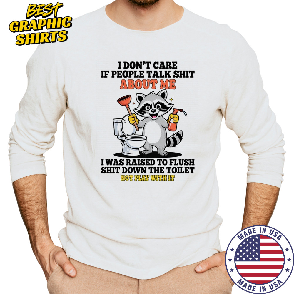 Raccoon toilet cleaning I don’t care if people talk shit about me shirt Long Sleeved