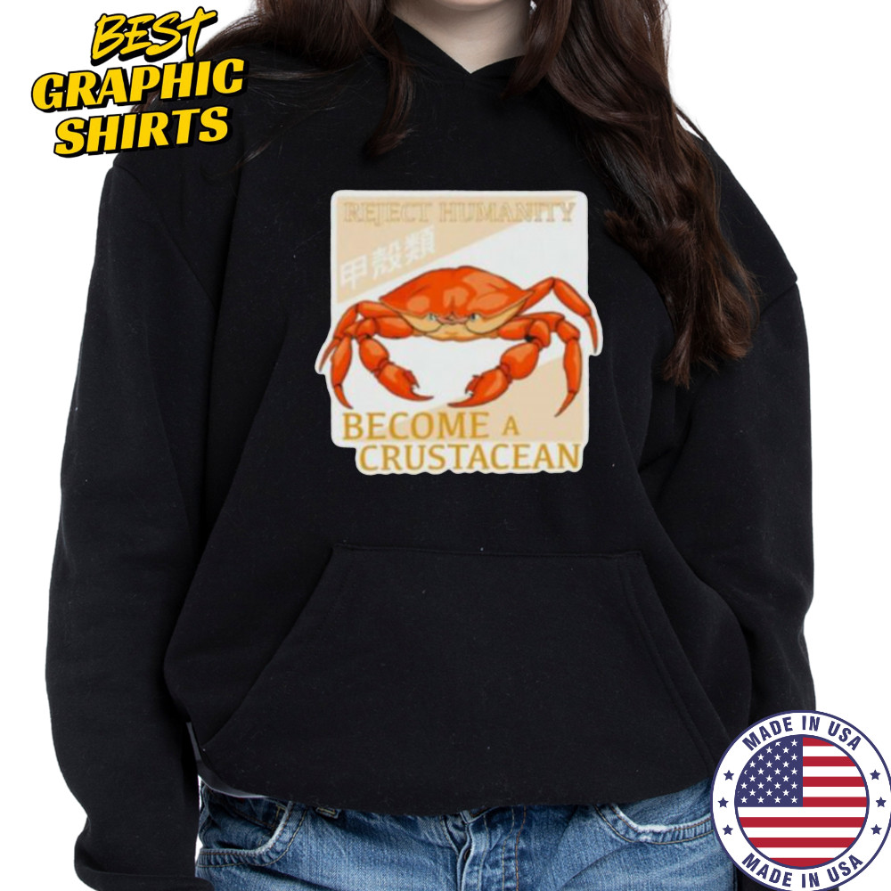 Reject humanity become a crustacean crab shirt Hoodie