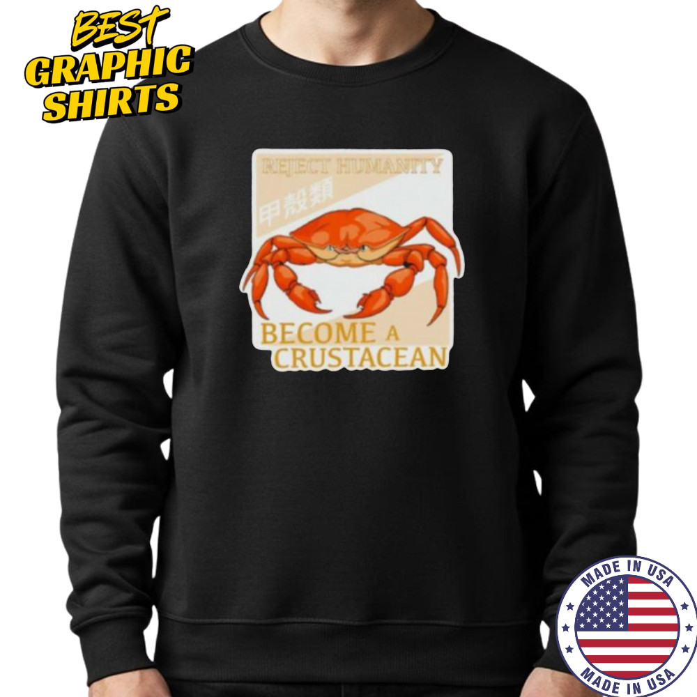 Reject humanity become a crustacean crab shirt Sweatshirt