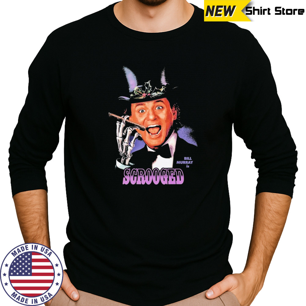 Scrooged Bill Murray Is… T-shirt Long Sleeved