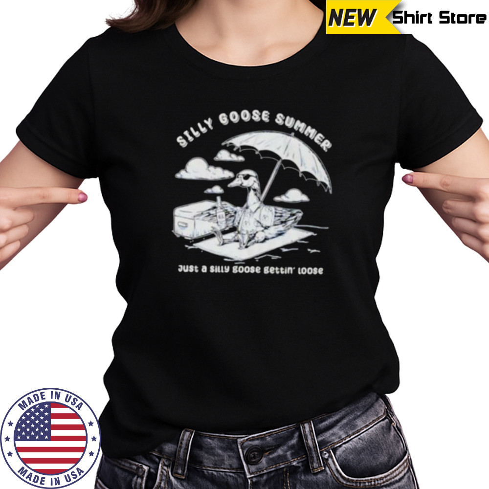 Silly goose summer just a silly goose gettin’ loose shirt Women's T-shirt
