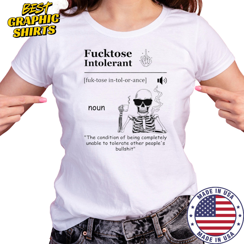 Skeleton drink coffee fucktose intolerant the condition of being completely unable to tolerate other people’s bullshit shirt Women's T-shirt
