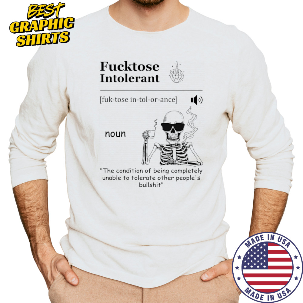 Skeleton drink coffee fucktose intolerant the condition of being completely unable to tolerate other people’s bullshit shirt Long Sleeved