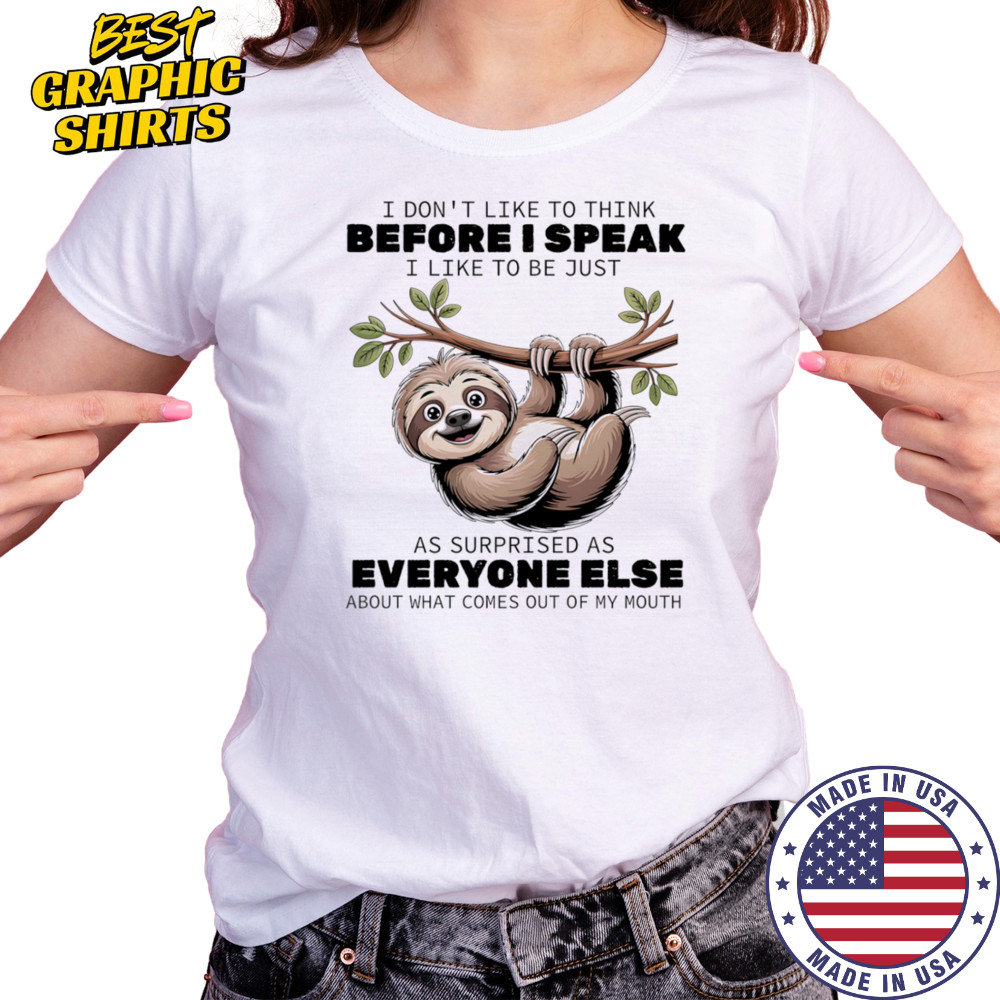 Sloth I don’t like to think before I speak I like ot be just as surprised as everyone else shirt Women's T-shirt