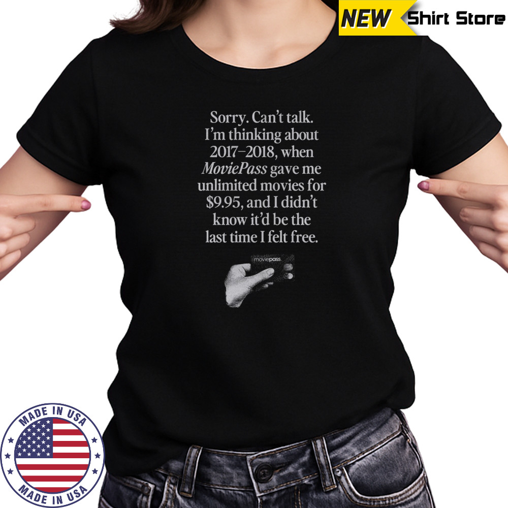 Sorry can’t talk I’m thinking about 2017 2018 Moviepass shirt Women's T-shirt
