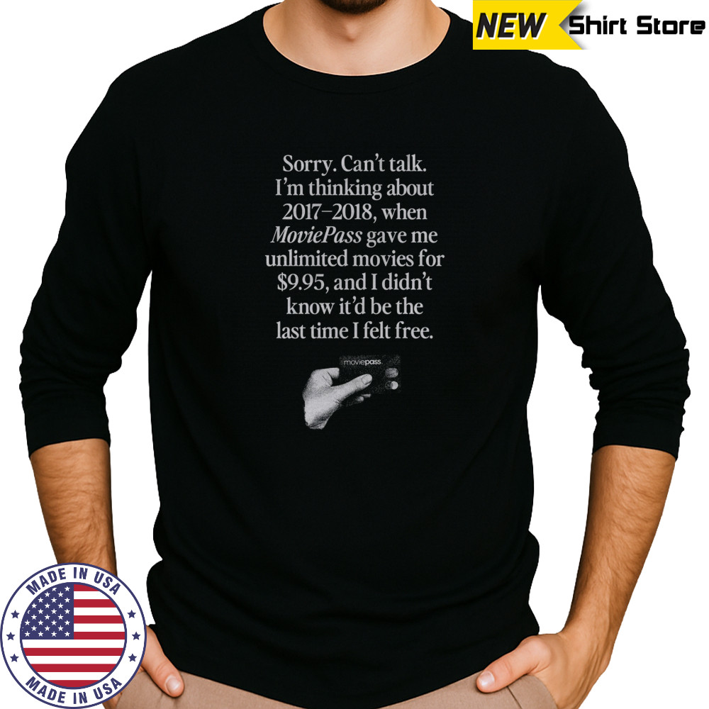Sorry can’t talk I’m thinking about 2017 2018 Moviepass shirt Long Sleeved