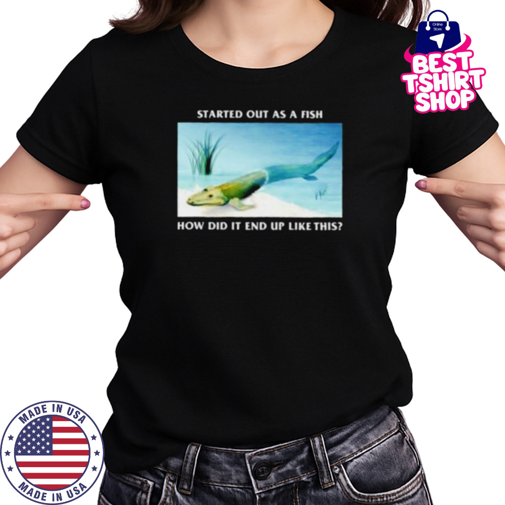Started out as a fish how did it end up like this shirt Women's T-shirt