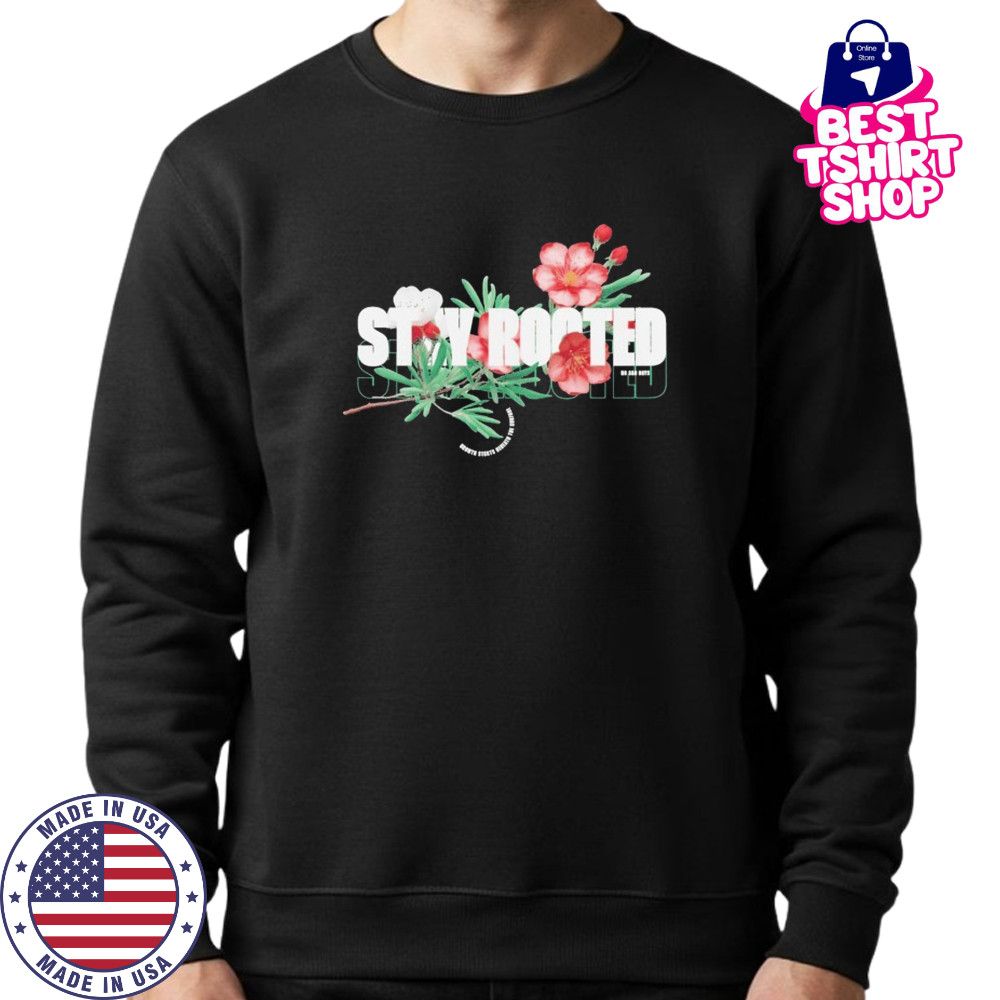 Stay Rooted No Sad Days T-shirt Sweatshirt