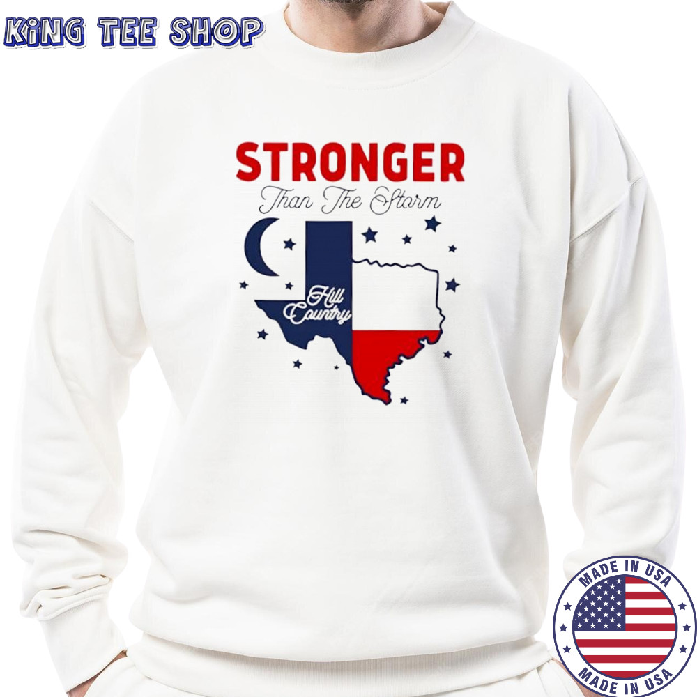 Stronger than the storm Texas hill country pride shirt Sweatshirt