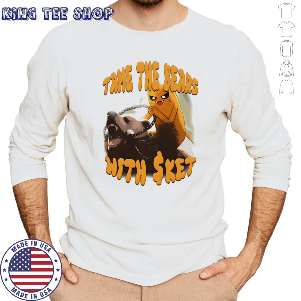 Tame the Bear with Sket shirt Long Sleeved