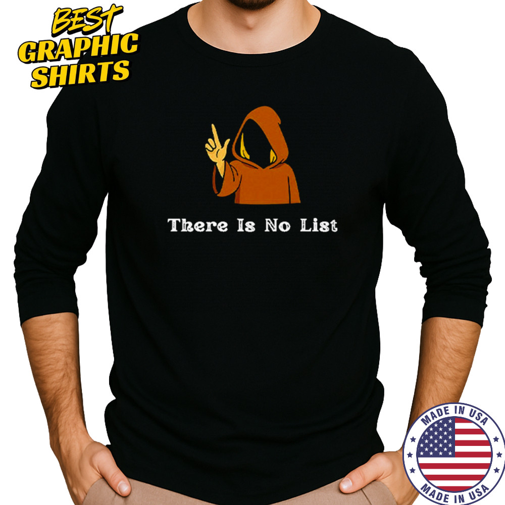 There Is No List Epstein Files T-Shirt Long Sleeved
