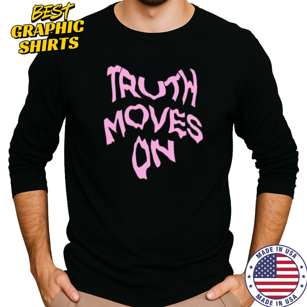 Truth Moves On shirt Long Sleeved
