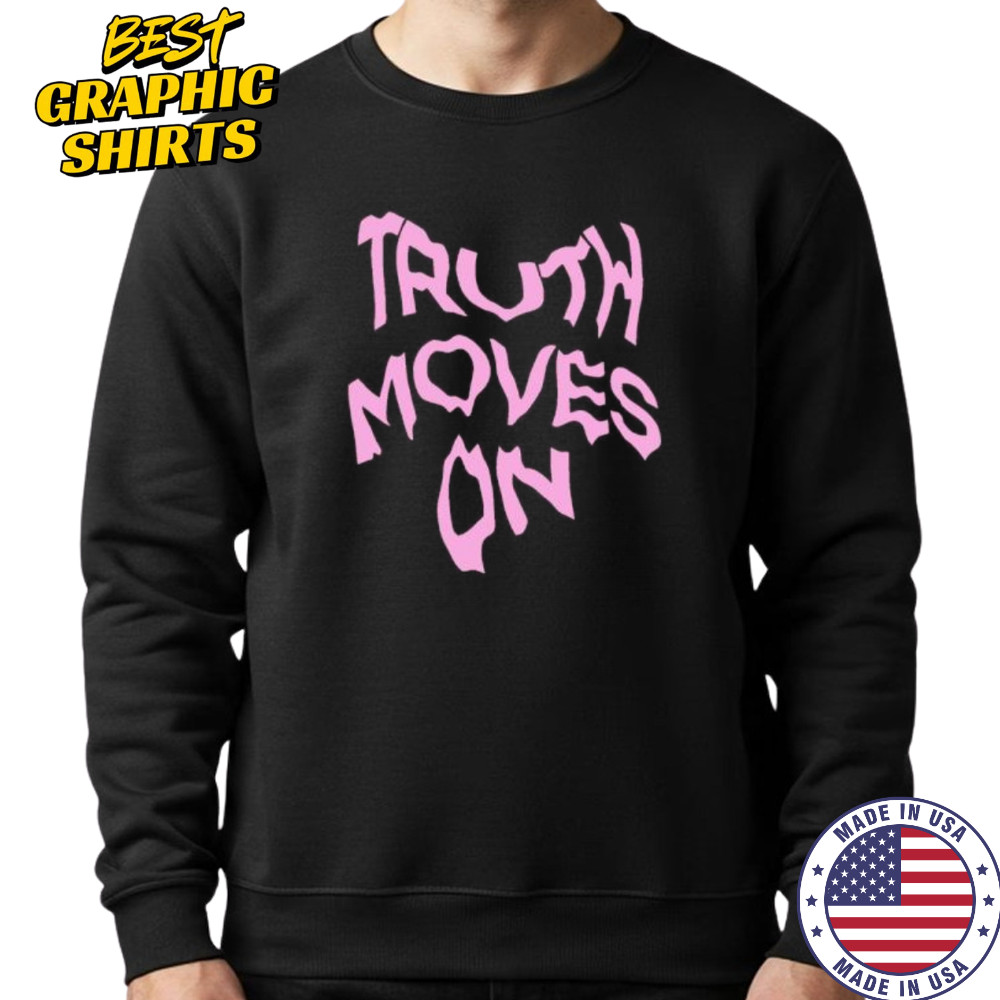 Truth Moves On shirt Sweatshirt
