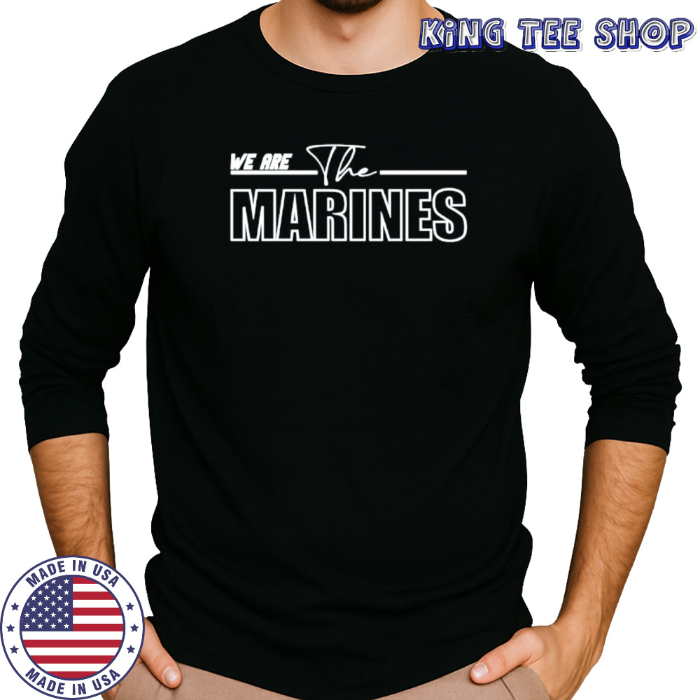 We are the Marines shirt Long Sleeved