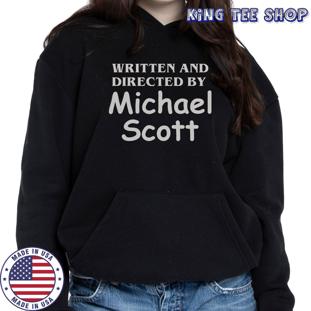 Written And Directed By Michael Scott T-Shirt Hoodie