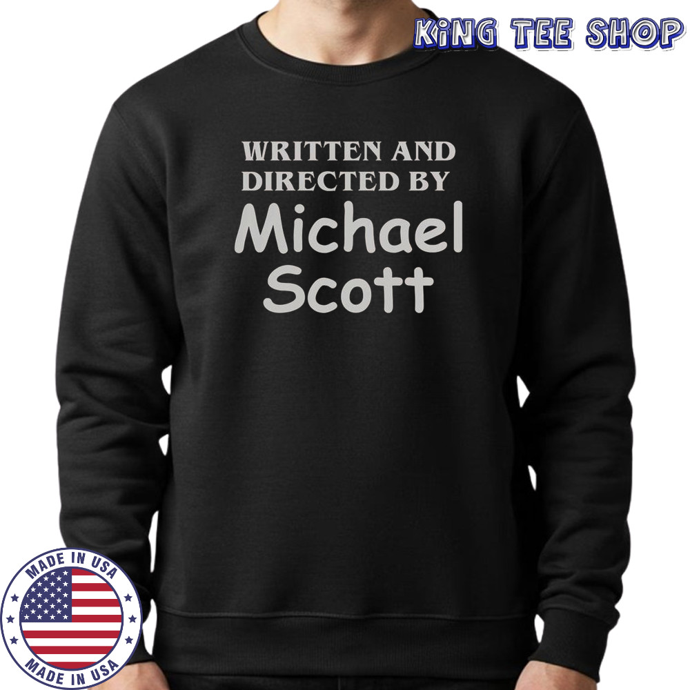 Written And Directed By Michael Scott T-Shirt Sweatshirt