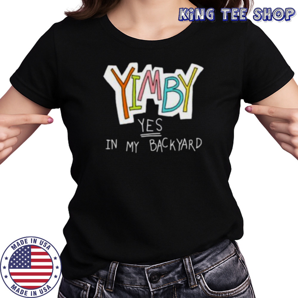 Yimby yes in my backyard shirt Women's T-shirt