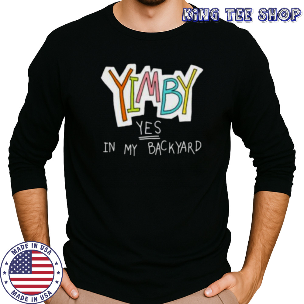 Yimby yes in my backyard shirt Long Sleeved