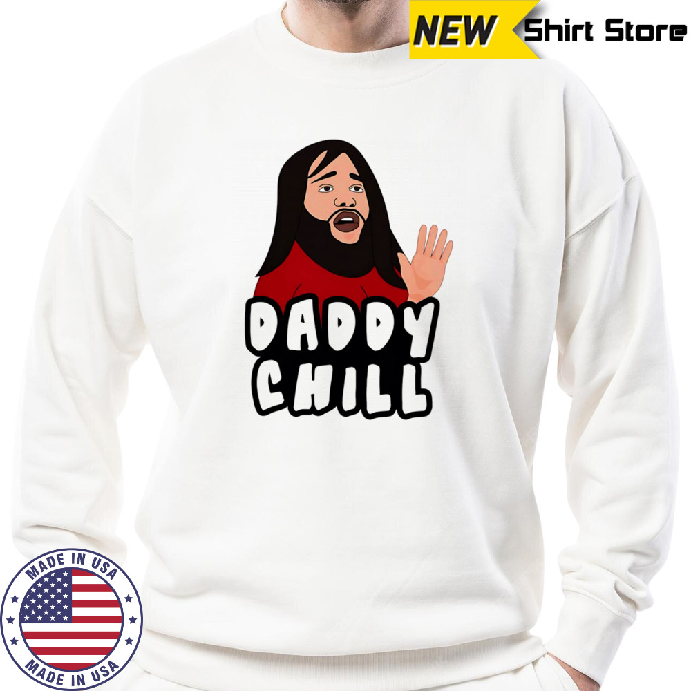 Daddy chill meme shirt Sweatshirt