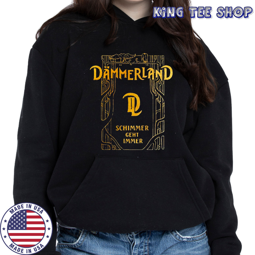 Dämmerland Schimmer Geht Immer T-shirt Hoodie