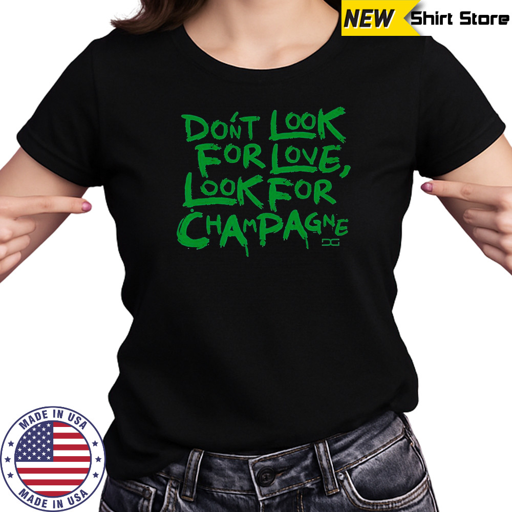 Don’t Look For Love Look For Champagne T-Shirt Women's T-shirt