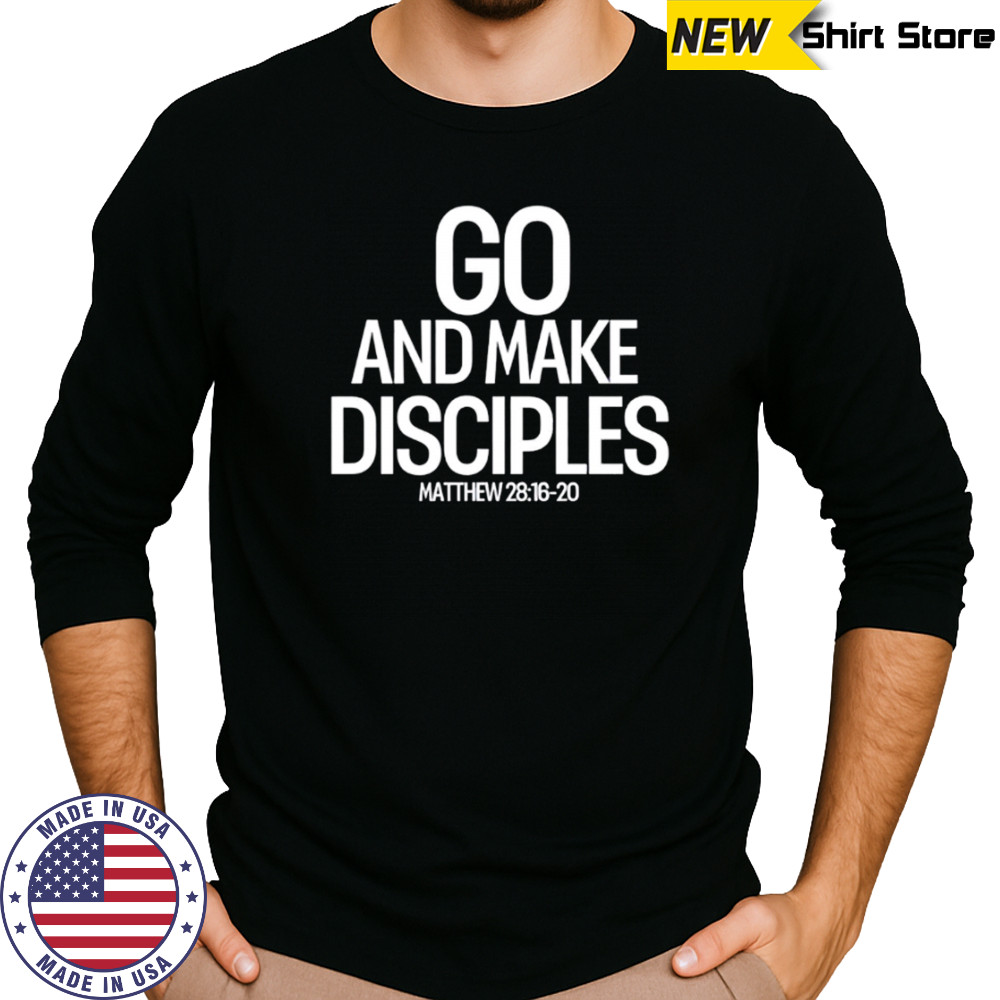 Go And Make Disciples Matthew 28-16-20 shirt Long Sleeved
