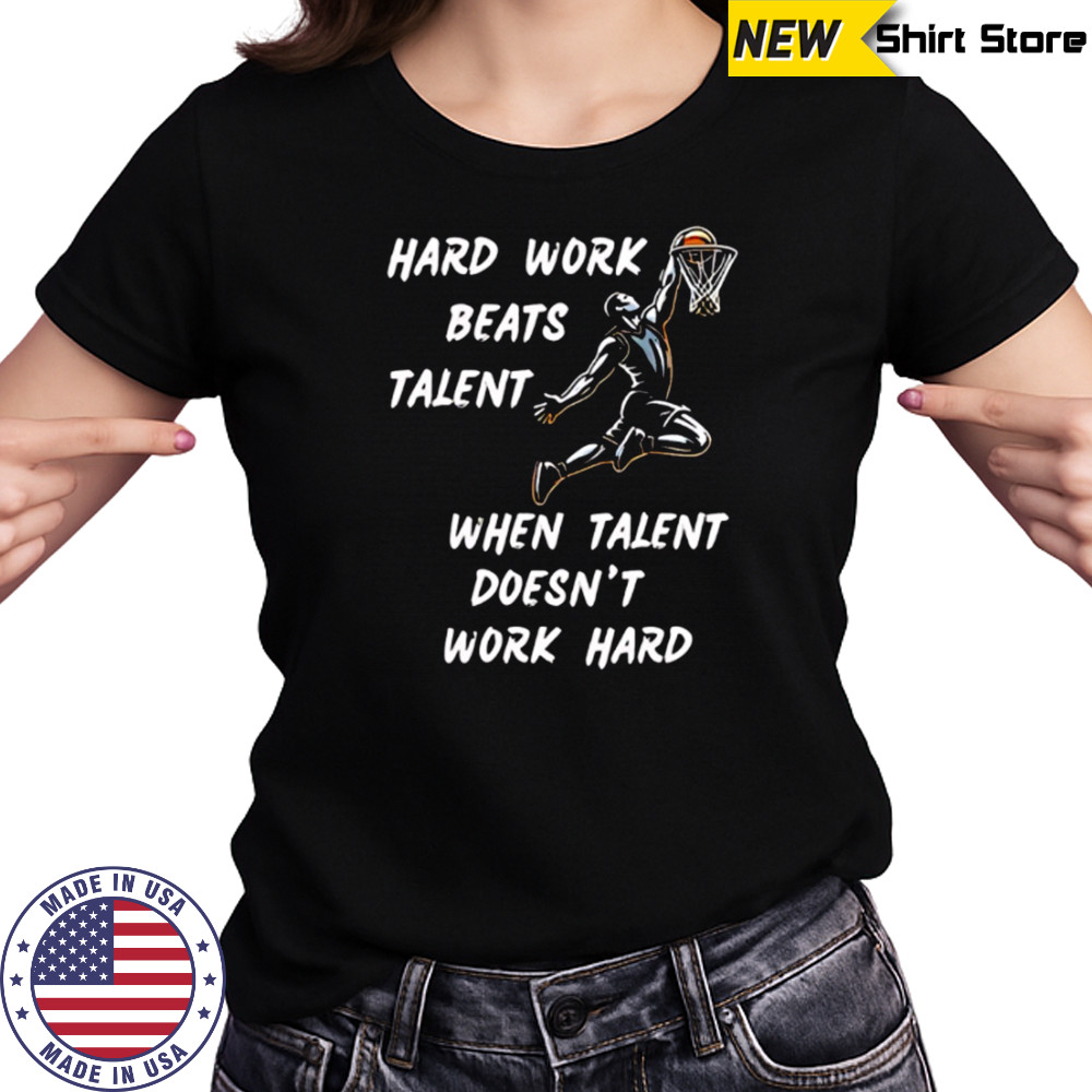 Hard Work Beats Talent When Talent Doesn’t Work Hard shirt Women's T-shirt