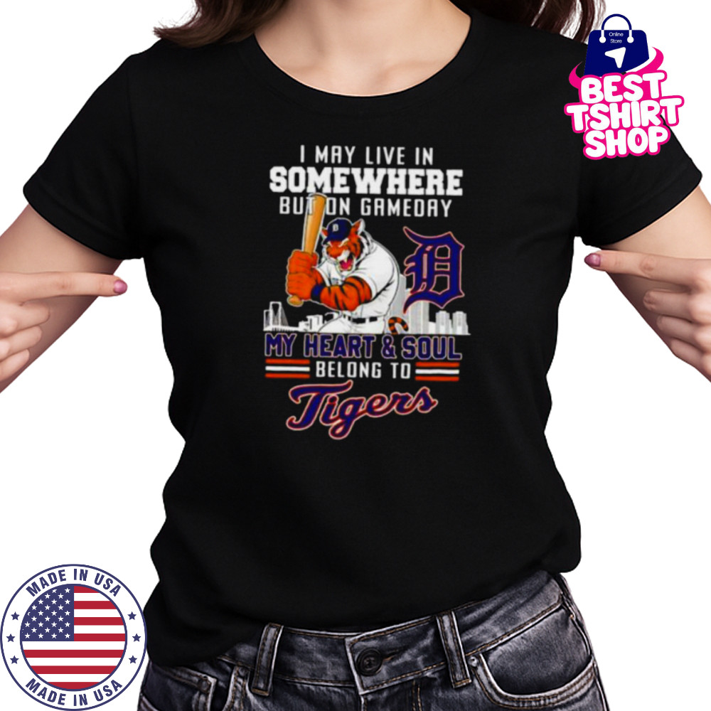 I may live in somewhere but on gameday my heart and soul belong to Detroit Tigers shirt Women's T-shirt