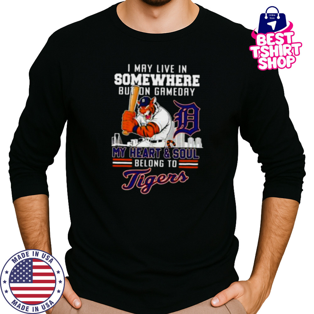 I may live in somewhere but on gameday my heart and soul belong to Detroit Tigers shirt Long Sleeved