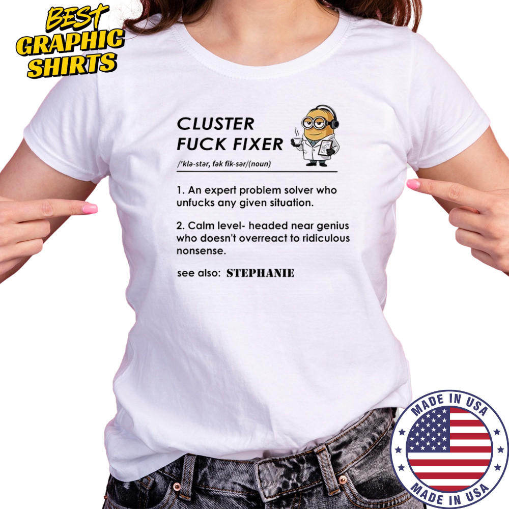 Minion Cluster fuck fixer Stephanie shirt Women's T-shirt