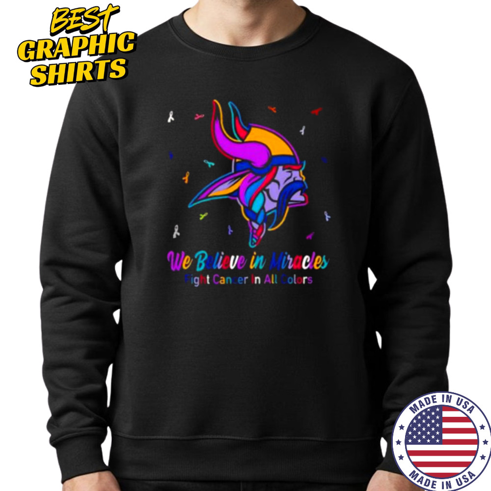 Minnesota Vikings we believe in miracles fight cancer in all colors shirt Sweatshirt