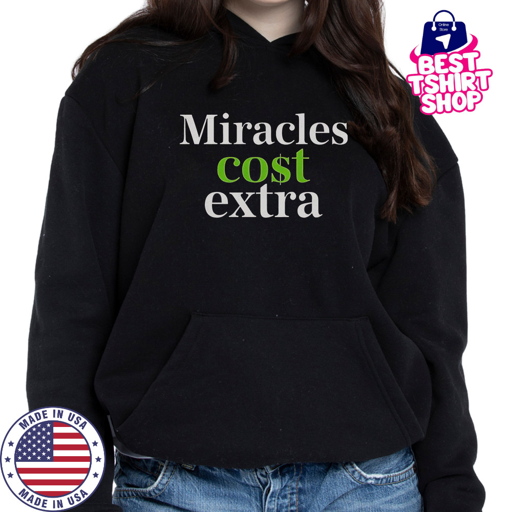 Miracles Cost Extra T-Shirt Hoodie