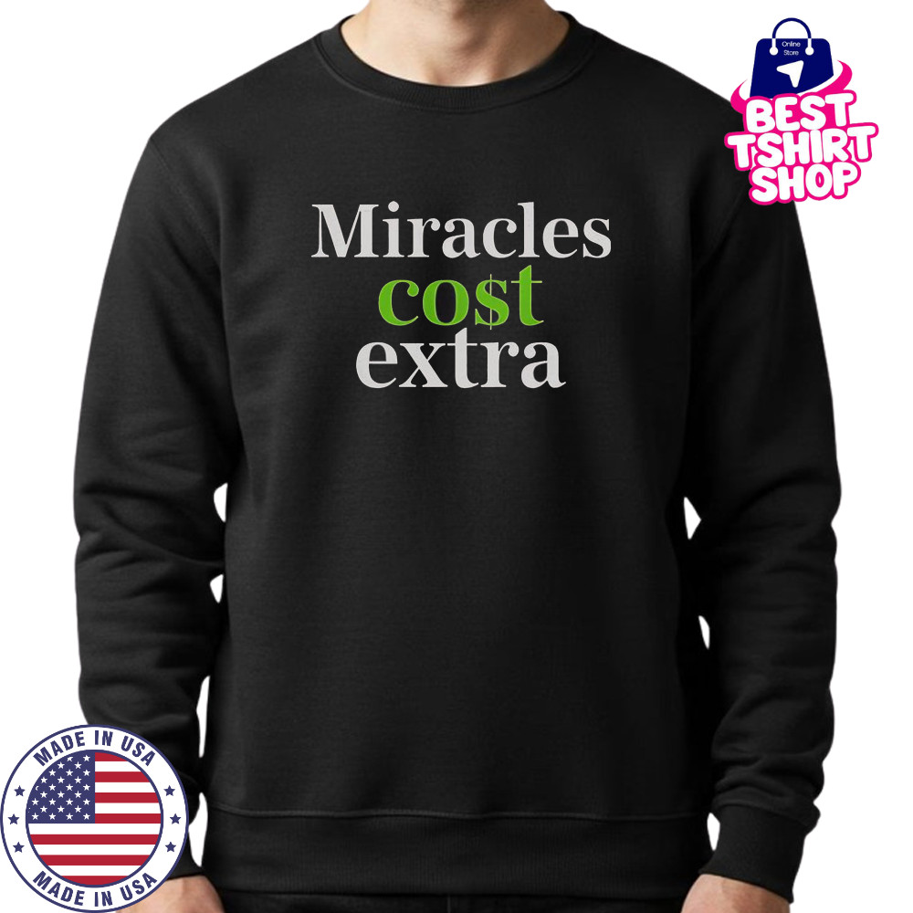 Miracles Cost Extra T-Shirt Sweatshirt