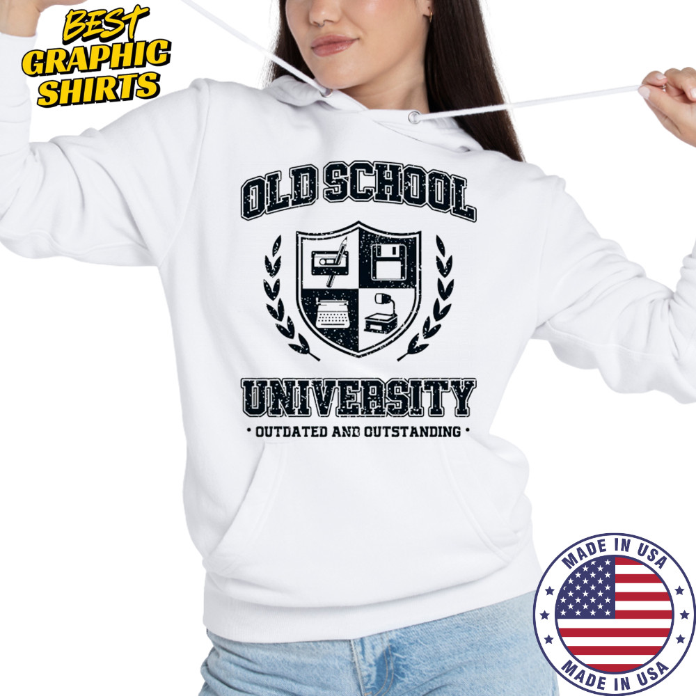 Old School University Outdated and Outstanding shirt Hoodie
