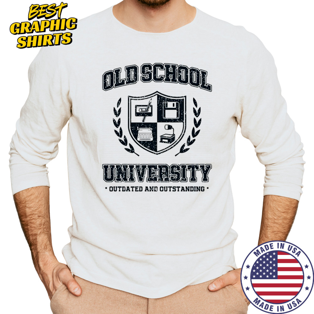 Old School University Outdated and Outstanding shirt Long Sleeved
