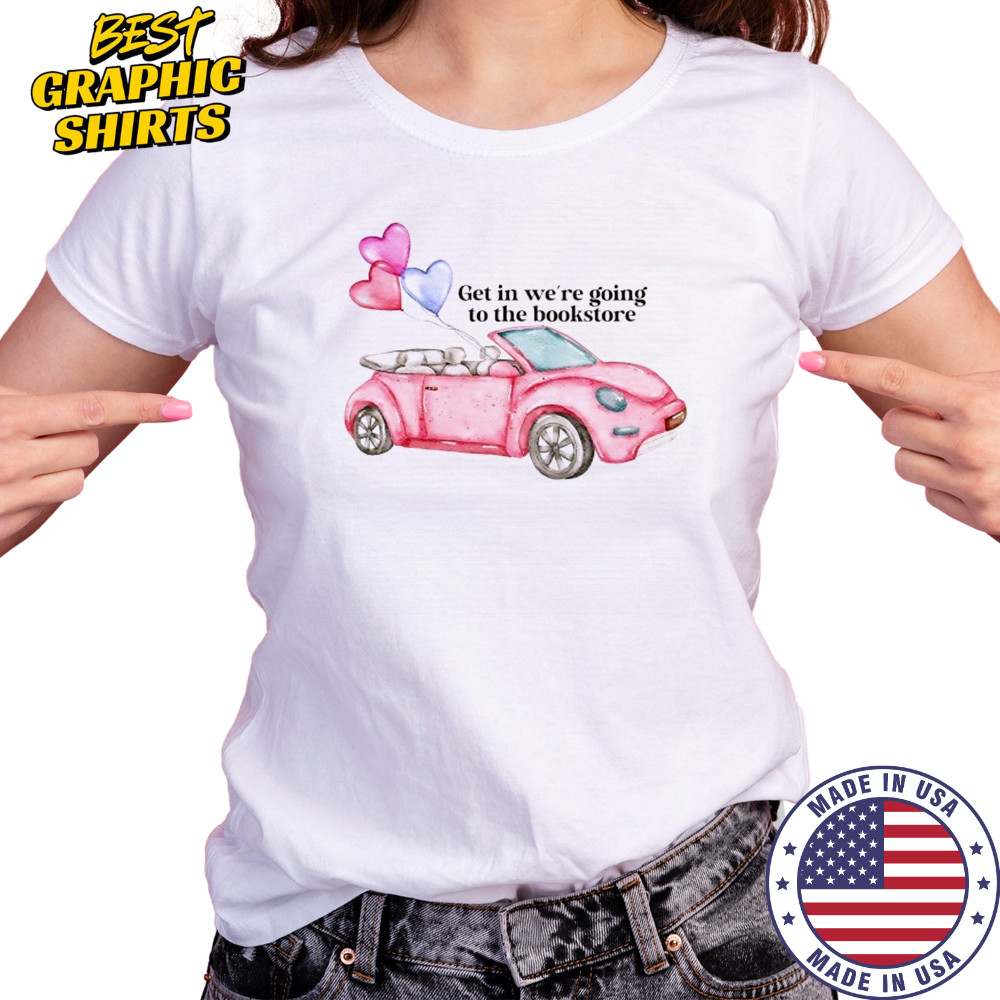 Pink car get in we’re going to the bookstore shirt Women's T-shirt