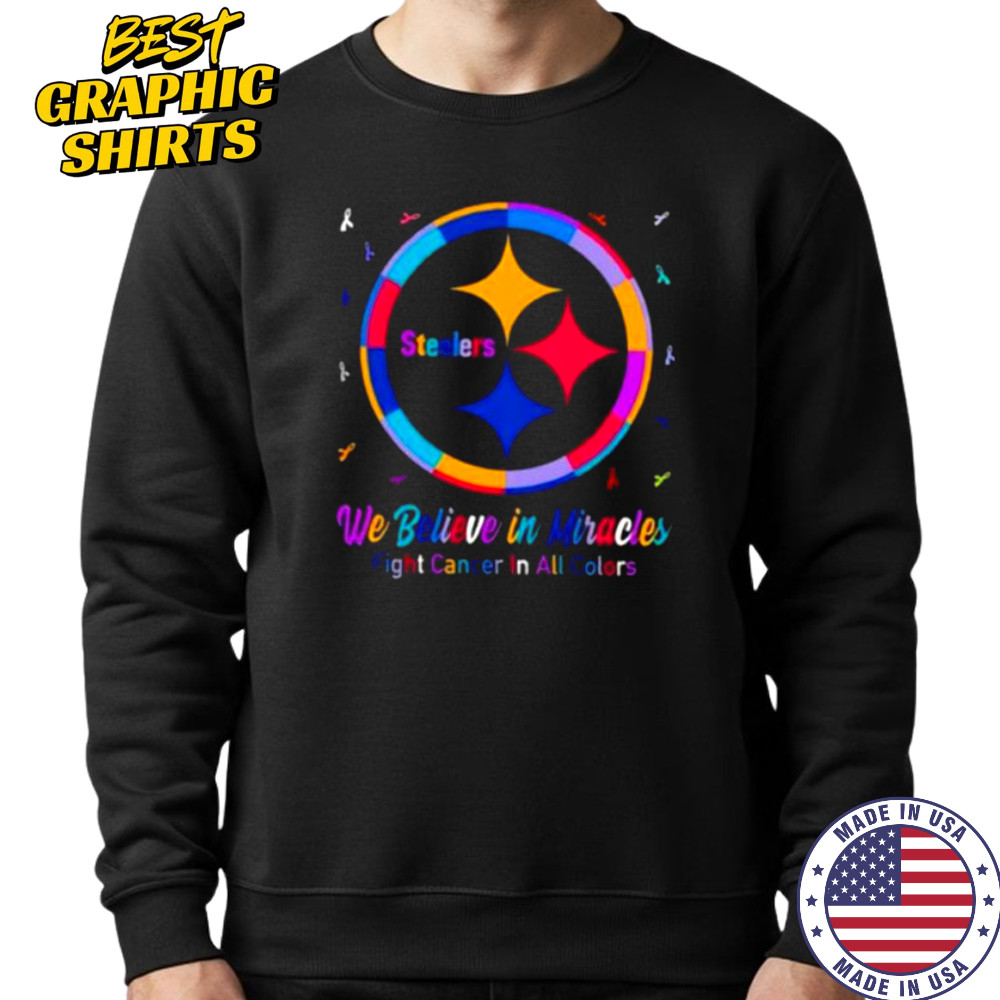 Pittsburgh Steelers we believe in miracles fight cancer in all colors shirt Sweatshirt